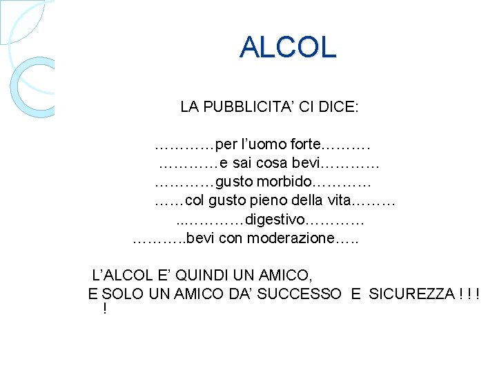  ALCOL LA PUBBLICITA’ CI DICE: …………per l’uomo forte………. …………e sai cosa bevi………… …………gusto