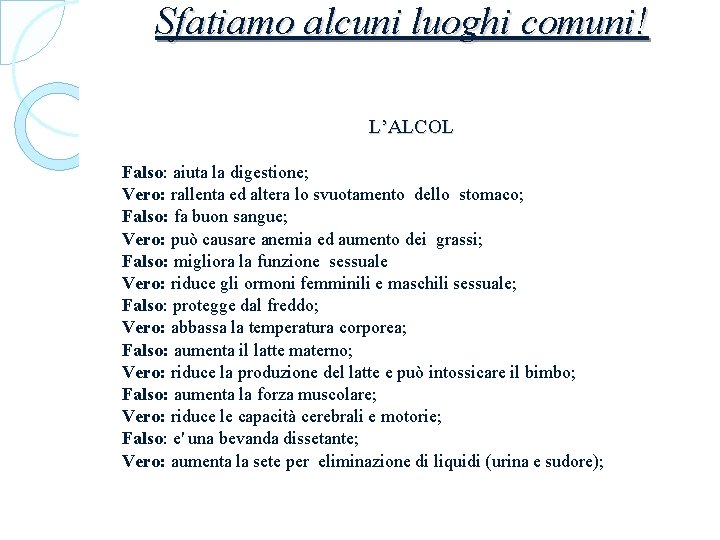 Sfatiamo alcuni luoghi comuni! L’ALCOL Falso: aiuta la digestione; Vero: rallenta ed altera lo