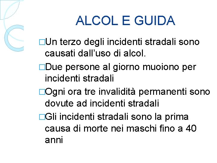  ALCOL E GUIDA �Un terzo degli incidenti stradali sono causati dall’uso di alcol.