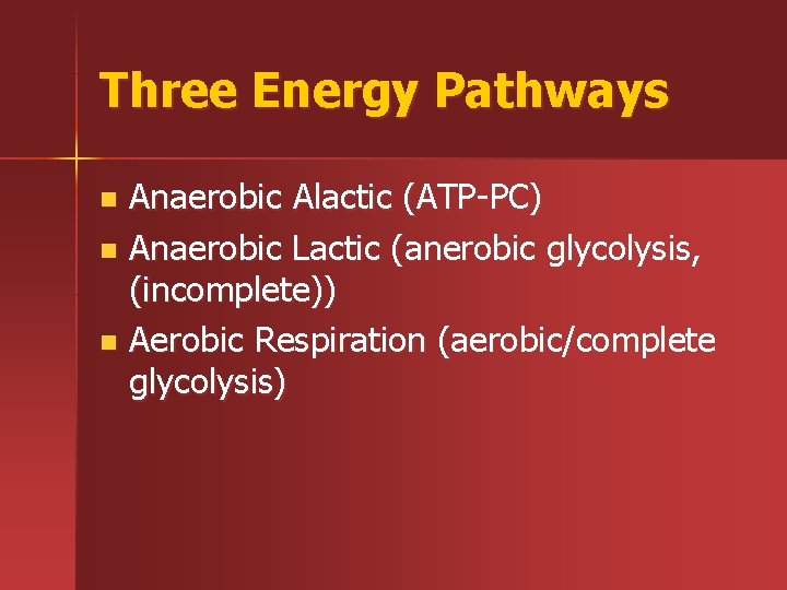 Three Energy Pathways Anaerobic Alactic (ATP-PC) n Anaerobic Lactic (anerobic glycolysis, (incomplete)) n Aerobic