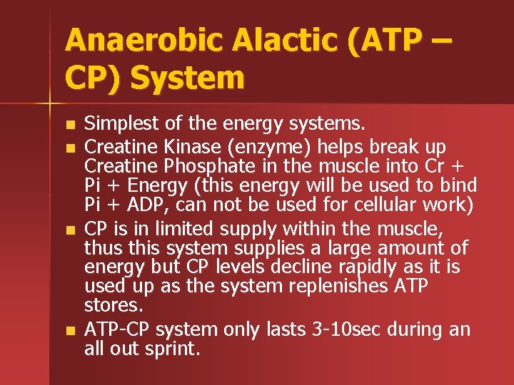 Anaerobic Alactic (ATP – CP) System n n Simplest of the energy systems. Creatine