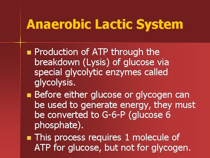 Anaerobic Lactic System Production of ATP through the breakdown (Lysis) of glucose via special