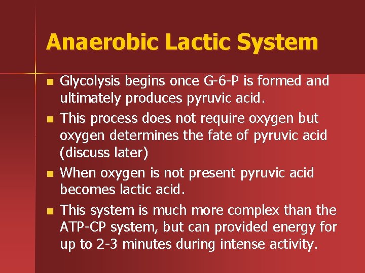 Anaerobic Lactic System n n Glycolysis begins once G-6 -P is formed and ultimately