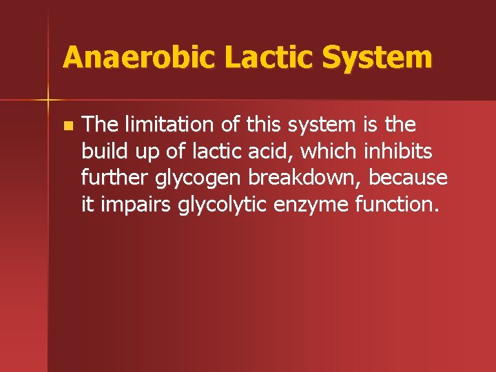 Anaerobic Lactic System n The limitation of this system is the build up of