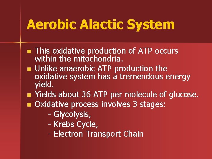 Aerobic Alactic System n n This oxidative production of ATP occurs within the mitochondria.
