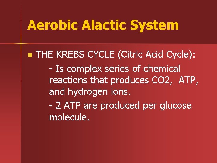 Aerobic Alactic System n THE KREBS CYCLE (Citric Acid Cycle): - Is complex series