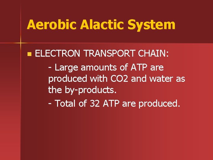 Aerobic Alactic System n ELECTRON TRANSPORT CHAIN: - Large amounts of ATP are produced