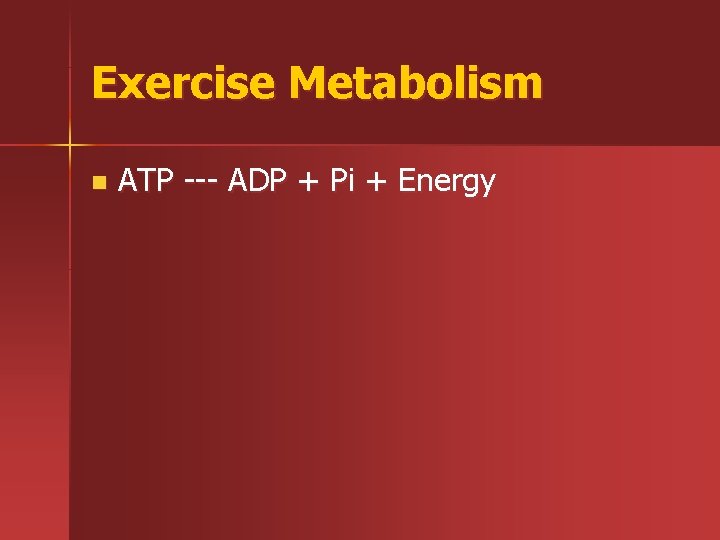 Exercise Metabolism n ATP --- ADP + Pi + Energy 