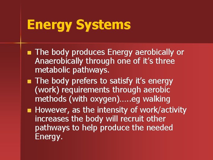 Energy Systems n n n The body produces Energy aerobically or Anaerobically through one