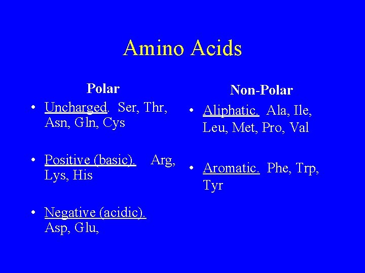 Amino Acids Polar • Uncharged. Ser, Thr, Asn, Gln, Cys Non-Polar • Aliphatic. Ala,