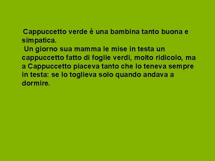 Cappuccetto verde è una bambina tanto buona e simpatica. Un giorno sua mamma le
