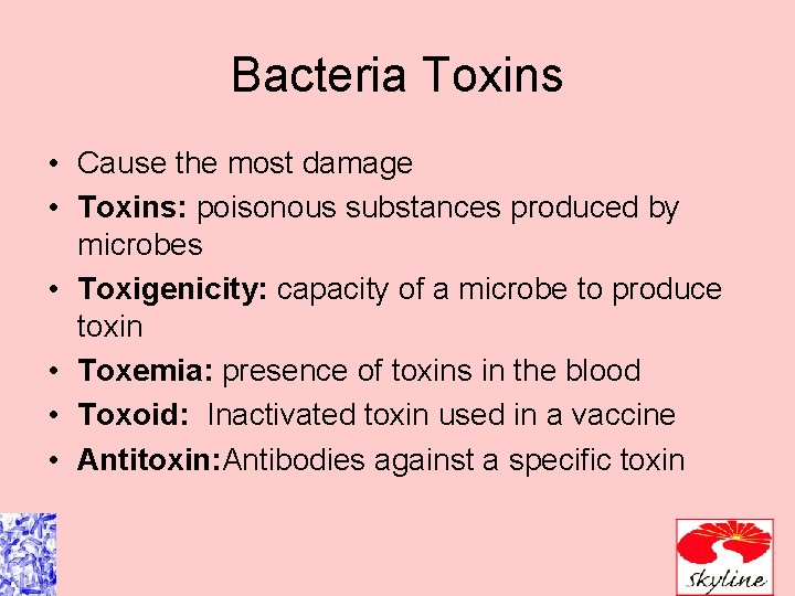 Bacteria Toxins • Cause the most damage • Toxins: poisonous substances produced by microbes