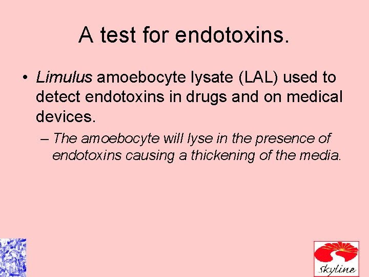 A test for endotoxins. • Limulus amoebocyte lysate (LAL) used to detect endotoxins in