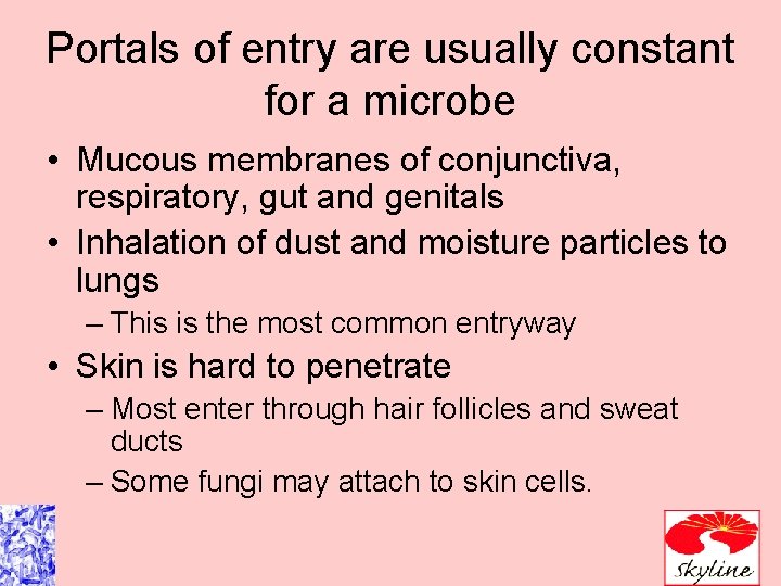 Portals of entry are usually constant for a microbe • Mucous membranes of conjunctiva,