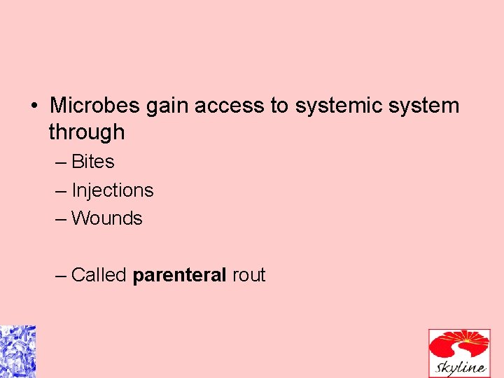  • Microbes gain access to systemic system through – Bites – Injections –