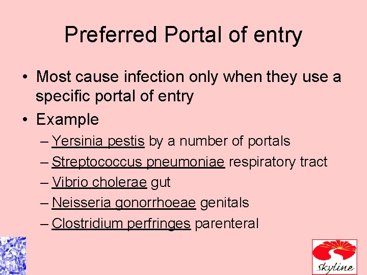 Preferred Portal of entry • Most cause infection only when they use a specific