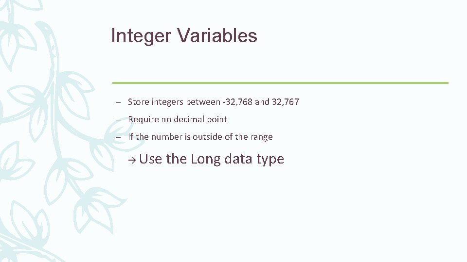 Integer Variables – Store integers between -32, 768 and 32, 767 – Require no Integer Variables – Store integers between -32, 768 and 32, 767 – Require no