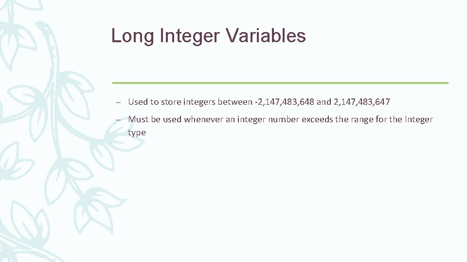 Long Integer Variables – Used to store integers between -2, 147, 483, 648 and Long Integer Variables – Used to store integers between -2, 147, 483, 648 and