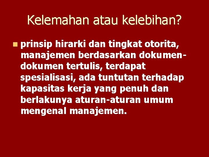 Kelemahan atau kelebihan? prinsip hirarki dan tingkat otorita, manajemen berdasarkan dokumen tertulis, terdapat spesialisasi,