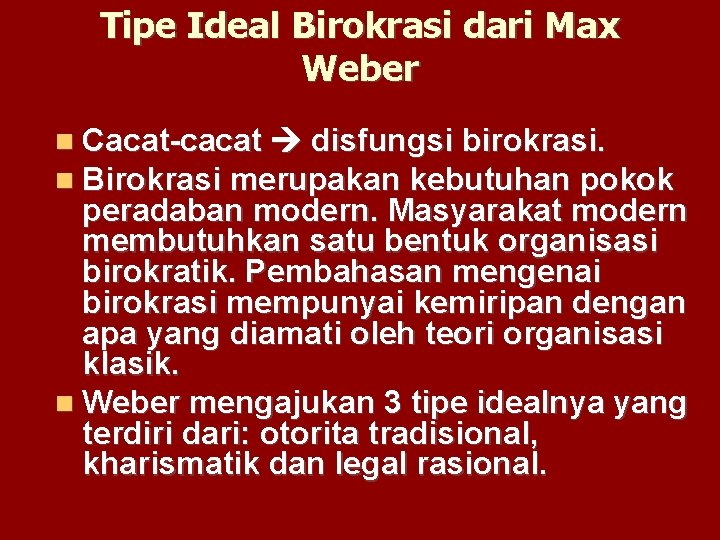 Tipe Ideal Birokrasi dari Max Weber Cacat-cacat disfungsi birokrasi. Birokrasi merupakan kebutuhan pokok peradaban