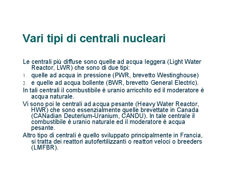 Vari tipi di centrali nucleari Le centrali più diffuse sono quelle ad acqua leggera