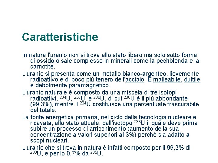 Caratteristiche In natura l'uranio non si trova allo stato libero ma solo sotto forma