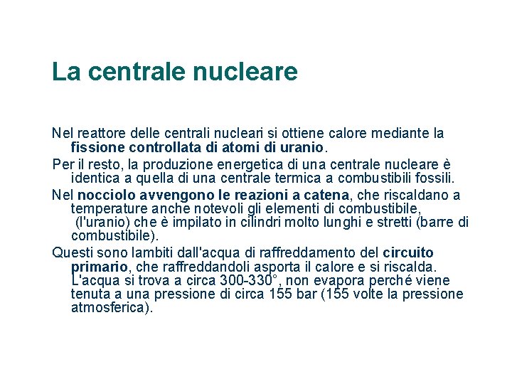 La centrale nucleare Nel reattore delle centrali nucleari si ottiene calore mediante la fissione