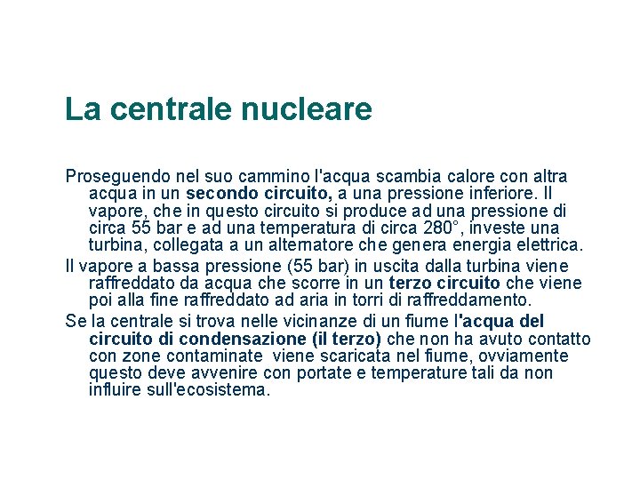 La centrale nucleare Proseguendo nel suo cammino l'acqua scambia calore con altra acqua in