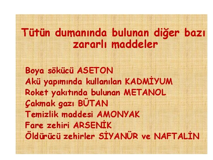 Tütün dumanında bulunan diğer bazı zararlı maddeler Boya sökücü ASETON Akü yapımında kullanılan KADMİYUM