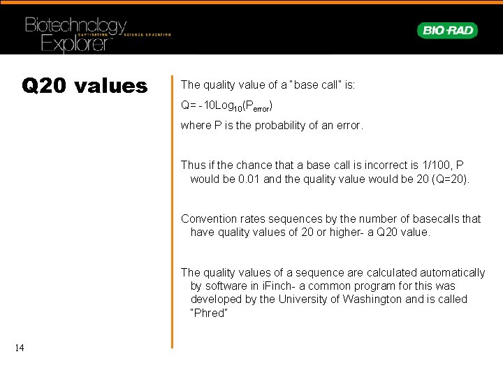 Q 20 values The quality value of a “base call” is: Q= -10 Log