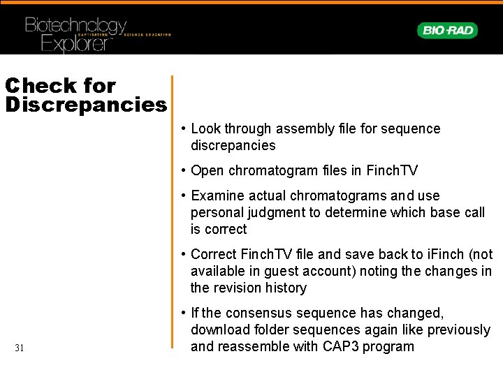 Check for Discrepancies • Look through assembly file for sequence discrepancies • Open chromatogram