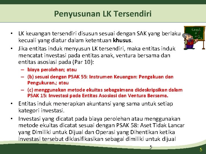 Penyusunan LK Tersendiri • LK keuangan tersendiri disusun sesuai dengan SAK yang berlaku kecuali