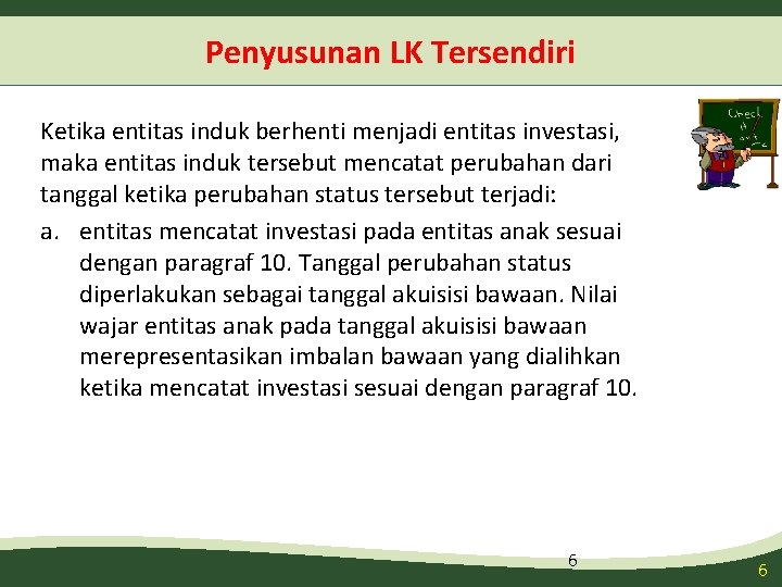 Penyusunan LK Tersendiri Ketika entitas induk berhenti menjadi entitas investasi, maka entitas induk tersebut
