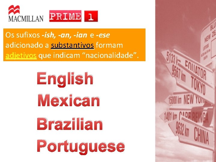 Os sufixos -ish, -an, -ian e -ese adicionado a substantivos formam adjetivos que indicam