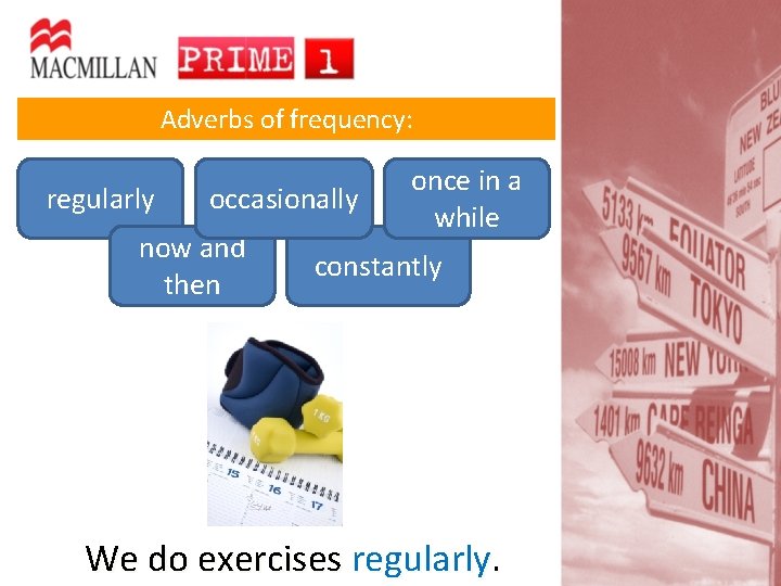 Adverbs of frequency: regularly occasionally now and then once in a while constantly We