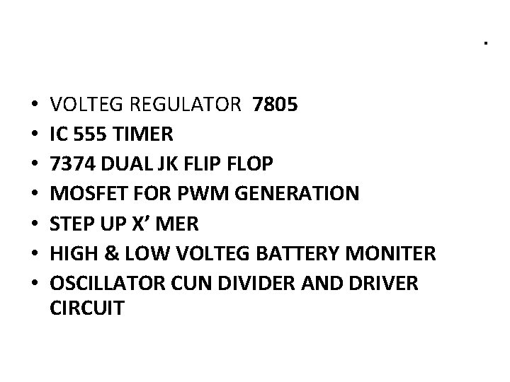 . • • VOLTEG REGULATOR 7805 IC 555 TIMER 7374 DUAL JK FLIP FLOP
