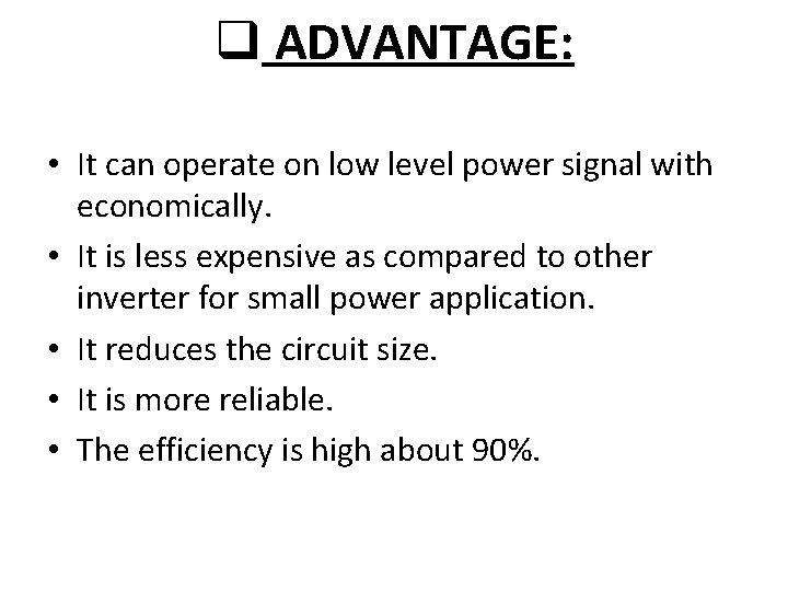 q ADVANTAGE: • It can operate on low level power signal with economically. •