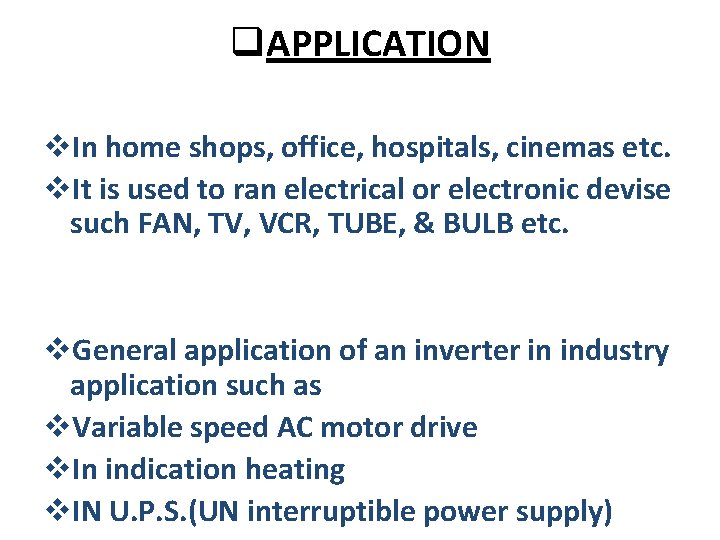 q. APPLICATION v. In home shops, office, hospitals, cinemas etc. v. It is used