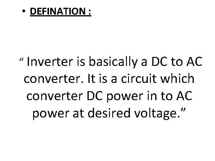  • DEFINATION : “ Inverter is basically a DC to AC converter. It