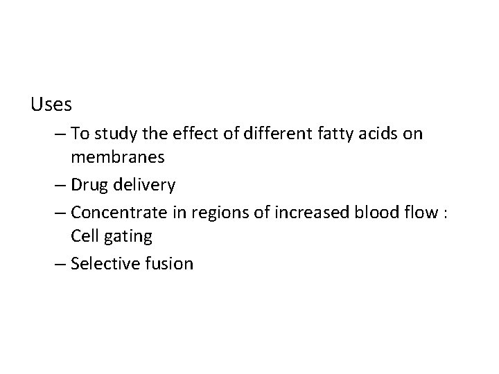 Uses – To study the effect of different fatty acids on membranes – Drug