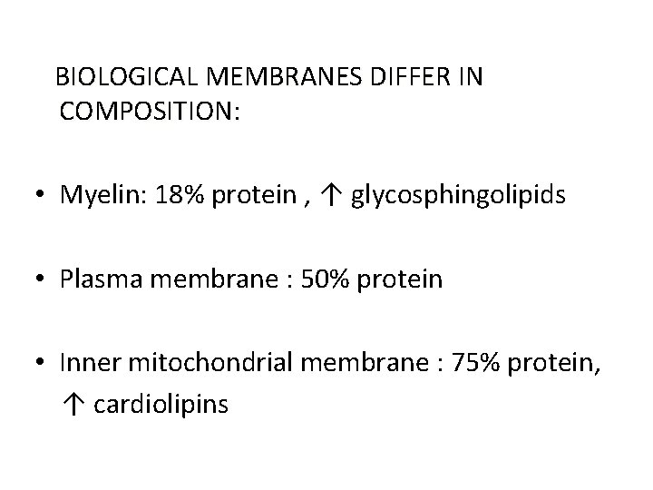 BIOLOGICAL MEMBRANES DIFFER IN COMPOSITION: • Myelin: 18% protein , ↑ glycosphingolipids • Plasma