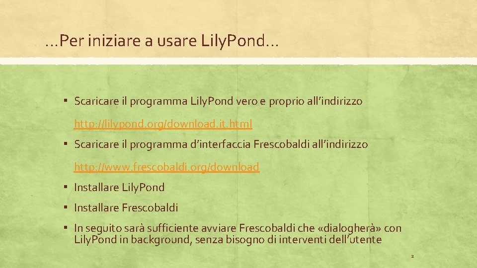 …Per iniziare a usare Lily. Pond… ▪ Scaricare il programma Lily. Pond vero e