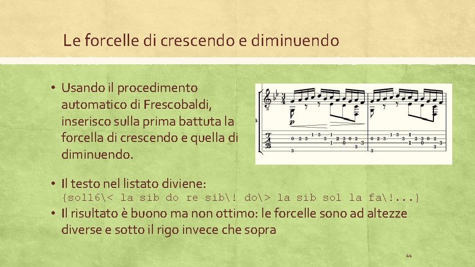 Le forcelle di crescendo e diminuendo • Usando il procedimento automatico di Frescobaldi, inserisco