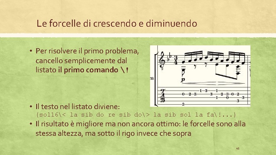 Le forcelle di crescendo e diminuendo • Per risolvere il primo problema, cancello semplicemente