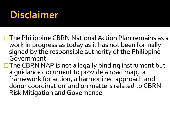 Disclaimer �The Philippine CBRN National Action Plan remains as a work in progress as