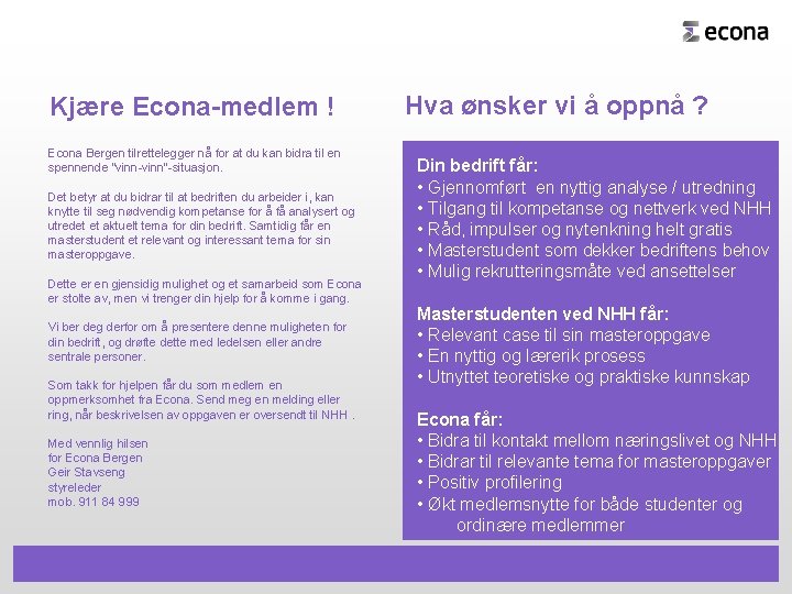 Kjære Econa-medlem ! Econa Bergen tilrettelegger nå for at du kan bidra til en