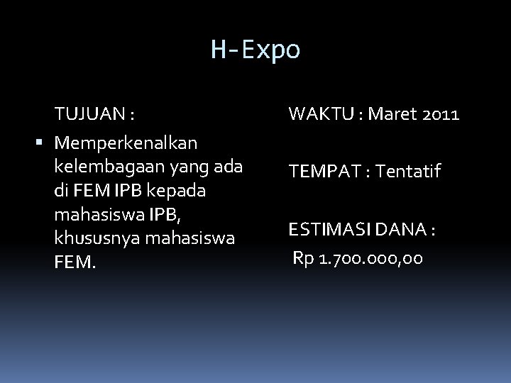 H-Expo TUJUAN : Memperkenalkan kelembagaan yang ada di FEM IPB kepada mahasiswa IPB, khususnya