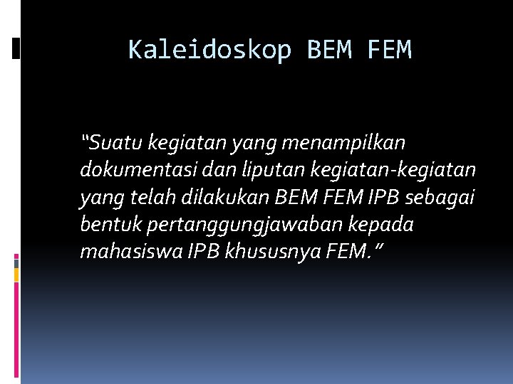 Kaleidoskop BEM FEM “Suatu kegiatan yang menampilkan dokumentasi dan liputan kegiatan-kegiatan yang telah dilakukan