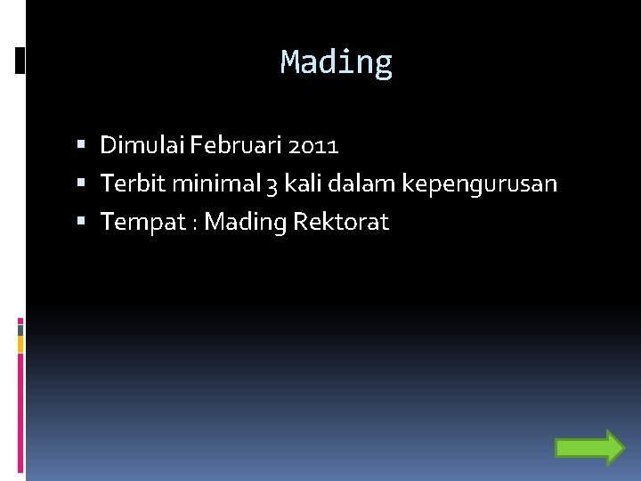 Mading Dimulai Februari 2011 Terbit minimal 3 kali dalam kepengurusan Tempat : Mading Rektorat