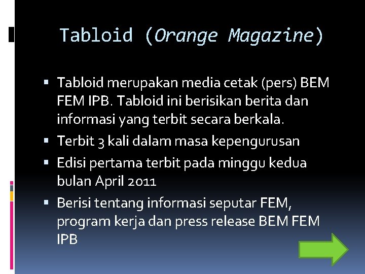 Tabloid (Orange Magazine) Tabloid merupakan media cetak (pers) BEM FEM IPB. Tabloid ini berisikan